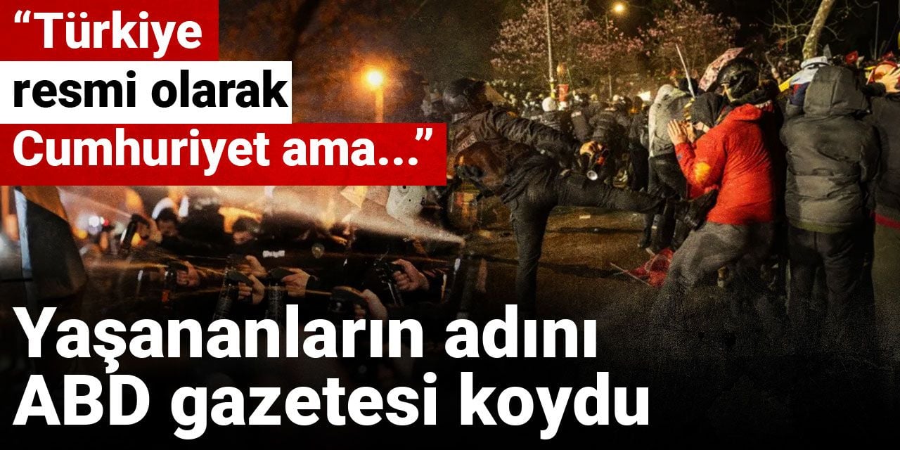 Yaşananların adını ABD gazetesi koydu: Türkiye resmi olarak Cumhuriyet ama…