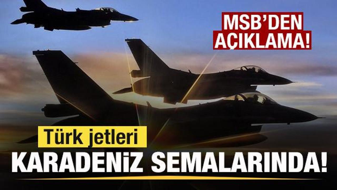 Türk jetleri Karadeniz semalarında! MSB’den son dakika açıklaması