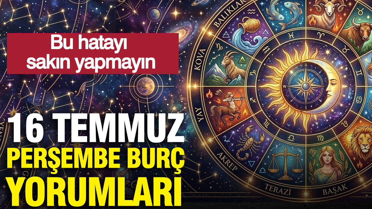 16 temmuz persembe gunluk burc yorumlari sakin bu hatayi yapmayin nEDDNph1